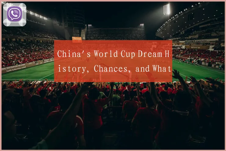 China's World Cup Dream History, Chances, and What